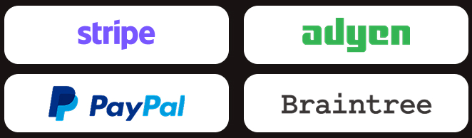 Stripe, Adyen, PayPal, Braintree